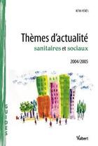 Couverture du livre « Themes d'actualite sanitaires et sociaux (édition 2004/2005) » de Remi Peres aux éditions Vuibert