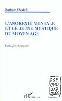 Couverture du livre « L'ANOREXIE MENTALE ET LE JEUNE MYSTIQUE DU MOYEN AGE : Faim, foi et pouvoir » de Nathalie Fraise aux éditions L'harmattan