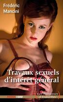 Couverture du livre « Travaux sexuels d'intérêt général » de Frederic Mancini aux éditions Media 1000