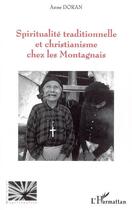 Couverture du livre « Spiritualité traditionnelle et christianisme chez les Montagnais » de Doran Anne aux éditions L'harmattan