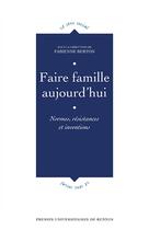 Couverture du livre « Faire famille aujourd'hui : normes, résistances et inventions » de Fabienne Berton aux éditions Pu De Rennes