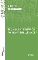 Couverture du livre « From Plant Behavior to Plant Intelligence? » de Quentin Hiernaux aux éditions Quae