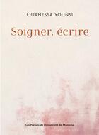 Couverture du livre « Soigner, écrire » de Ouanessa Younsi aux éditions Pu De Montreal