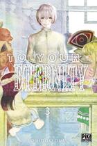 Couverture du livre « To your eternity Tome 3 » de Yoshitoki Oima aux éditions Pika