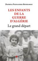 Couverture du livre « Le grand départ : les enfants de la guerre d'Algérie » de Daphna Poznanski-Benhamou aux éditions Ramsay