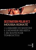 Couverture du livre « Destination polar t.2 » de Moussa Konate aux éditions Publie.net