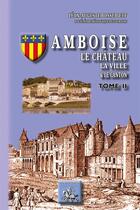 Couverture du livre « Amboise, le château, la ville, le canton Tome 2 » de Louis-Auguste Bosseboeuf aux éditions Editions Des Regionalismes