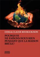 Couverture du livre « Pourquoi ne faisons-nous rien pendant que la maison brûle ? » de Claude Bourguignon et Lydia Bourguignon aux éditions D'en Bas