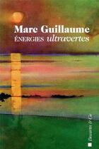 Couverture du livre « Énergies ultravertes ; un manifeste contre les idées dominantes » de Marc Guillaume et Mathieu Guesne aux éditions Descartes & Cie