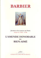 Couverture du livre « Journal d'un avocat de Paris t.6 (1743-1744) ; l'amende honorable du bien-aimé » de Barbier aux éditions Paleo