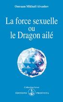 Couverture du livre « La force sexuelle ou le dragon ailé » de Omraam Mikhael Aivanhov aux éditions Prosveta