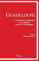 Couverture du livre « Guadeloupe ; le mouvement communiste et ses députés sous la IV République » de Ernest Moutoussamy aux éditions L'harmattan