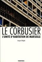 Couverture du livre « L'unité d'habitation de Marseille » de Jacques Sbriglio aux éditions Parentheses