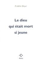 Couverture du livre « Le dieu qui était mort si jeune » de Frédéric Boyer aux éditions P.o.l