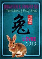 Couverture du livre « Prévisions et feng shui ; lièvre 2013 » de Lillian Too et Jennifer Too aux éditions Infinity Feng Shui