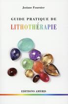 Couverture du livre « Guide pratique de lithothérapie » de Josiane Fournier aux éditions Amyris
