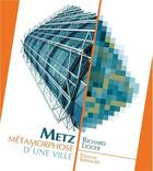 Couverture du livre « Metz : metamorphose d'une ville » de Lioger Richard aux éditions Serpenoise