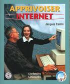 Couverture du livre « Apprivoiser Internet » de Jacques Cantin aux éditions Logiques