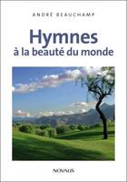 Couverture du livre « Hymnes a la beaute du monde » de Andre Beauchamp aux éditions Novalis