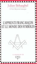 Couverture du livre « L'apprenti franc-macon et le monde des symboles » de Julien Behaeghel aux éditions Maison De Vie