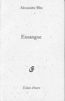 Couverture du livre « Exsangue » de Alexandre Blin aux éditions Eclats D'encre