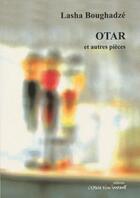 Couverture du livre « Otar et autres pièces » de Lasha Boughadze aux éditions Espace D'un Instant