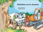 Couverture du livre « Rébellion sur le chantier » de Nicole Snitselaar et Philippe Bertaux aux éditions Nord Avril