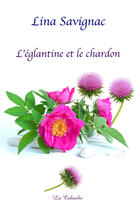 Couverture du livre « L'églantine et le chardon » de Lina Savignac aux éditions Editions De La Caboche