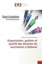 Couverture du livre « Organisation, gestion et qualite des donnees de vaccination A Djibouti » de Abdourahman Douksié aux éditions Editions Universitaires Europeennes