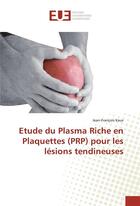 Couverture du livre « Etude du plasma riche en plaquettes (prp) pour les lesions tendineuses » de Kaux Jean-Francois aux éditions Editions Universitaires Europeennes