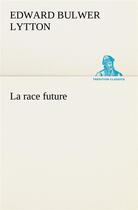 Couverture du livre « La race future » de Lytton B E B L. aux éditions Tredition