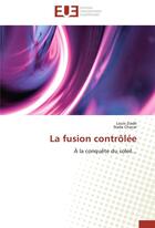 Couverture du livre « La fusion contrôlée ; à la conquête du soleil » de  aux éditions Editions Universitaires Europeennes