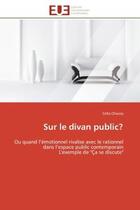 Couverture du livre « Sur le divan public? - ou quand l'emotionnel rivalise avec le rationnel dans l'espace public contemp » de Chauvy Celia aux éditions Editions Universitaires Europeennes