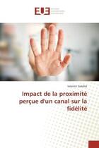 Couverture du livre « Impact de la proximite perçue d'un canal sur la fidelite » de Valentin Gabillet aux éditions Editions Universitaires Europeennes