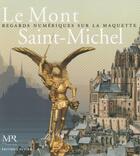 Couverture du livre « Le Mont Saint-Michel ; regards numériques sur la maquette » de Emmanuel Starcky et Isabelle Warmoes et Mathilde Vallee aux éditions El Viso