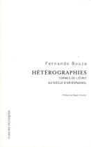 Couverture du livre « Hétérographies ; formes de l'écrit au siecle d'or espagnol » de Fernando Bouza aux éditions Casa De Velazquez