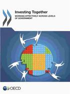 Couverture du livre « Investing together ; working effectively acress levels of government » de  aux éditions Ocde