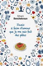 Couverture du livre « J'avais si faim d'amour que je me suis fait des pâtes » de Siham Benchekroun aux éditions Les Rirosophes