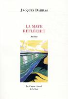 Couverture du livre « La Maye réfléchit » de Jacques Darras aux éditions Castor Astral