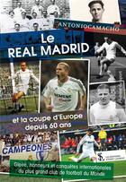 Couverture du livre « Le real madrid et la coupe d'europe depuis 60 ans » de Antoniocamacho aux éditions Sydney Laurent