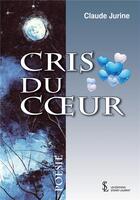 Couverture du livre « Cris du coeur » de Jurine Claude aux éditions Sydney Laurent
