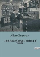 Couverture du livre « The radio boys trailing a voice » de Chapman Allen aux éditions Culturea