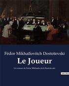Couverture du livre « Le Joueur : Un roman de Fédor Mikhaïlovitch Dostoïevski » de Fedor Dostoievski aux éditions Culturea