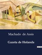 Couverture du livre « Gazeta de Holanda » de Machado De Assis aux éditions Culturea