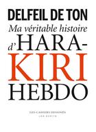 Couverture du livre « Ma véritable histoire d'Hara-Kiri Hebdo » de Delfeil De Ton aux éditions Cahiers Dessines