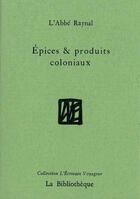 Couverture du livre « Épices et produits coloniaux » de Abbe Raynal aux éditions La Bibliotheque