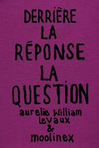 Couverture du livre « Derrière la réponse : La question » de Moolinex et Aurelie William Levaux aux éditions Super Loto