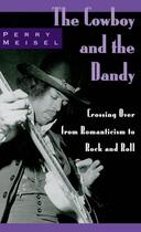 Couverture du livre « The Cowboy and the Dandy: Crossing Over from Romanticism to Rock and R » de Meisel Perry aux éditions Oxford University Press Usa