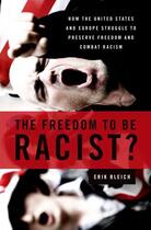 Couverture du livre « The Freedom to Be Racist?: How the United States and Europe Struggle t » de Bleich Erik aux éditions Oxford University Press Usa