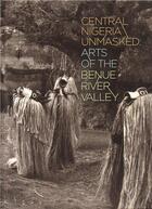 Couverture du livre « Central nigeria unmasked arts of the benue river valley » de Berns Marla C./Fardo aux éditions Interart